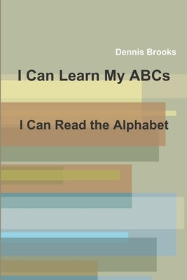 I Can Learn My ABCs by Brooks, Dennis