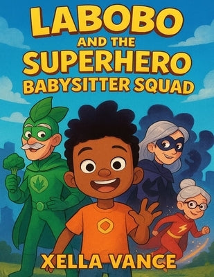 Labobo And The Superhero Babysitter Squad by Vance, Xella