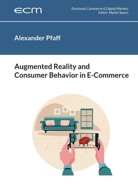 Augmented Reality and Consumer Behavior in E-Commerce by Pfaff, Alexander