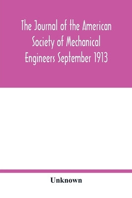 The Journal of the American Society of Mechanical Engineers September 1913 by Unknown