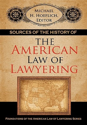 Sources of the History of the American Law of Lawyering by Hoeflich, Michael H.