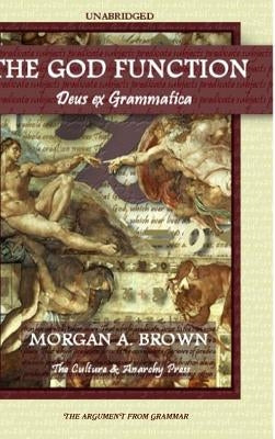 The God Function: Deus Ex Grammatica by Brown, Morgan a.