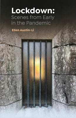 Lockdown: Scenes from Early in the Pandemic by Austin-Li, Ellen