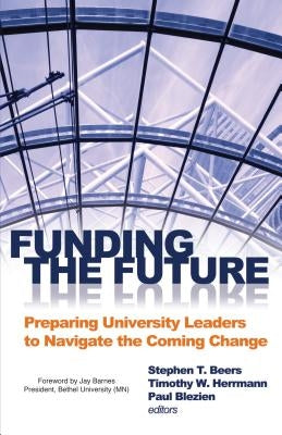 Funding the Future: Preparing University Leaders to Navigate Impending Change by Beers, Stephen Thomas
