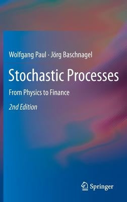 Stochastic Processes: From Physics to Finance by Paul, Wolfgang