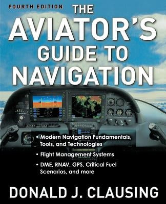 The Aviator's Guide to Navigation by Clausing, Donald