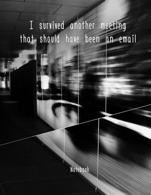 I survived another meeting that should have been an email: Notizbuch Schreibheft oder als Block DIN A4 124 Seiten Soft Cover Liniertes Notizbuch mit S by Spruchreif