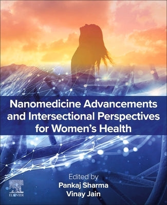 Nanomedicine Advancements and Intersectional Perspectives for Women's Health by Sharma, Pankaj