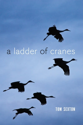 Ladder of Cranes by Sexton, Tom
