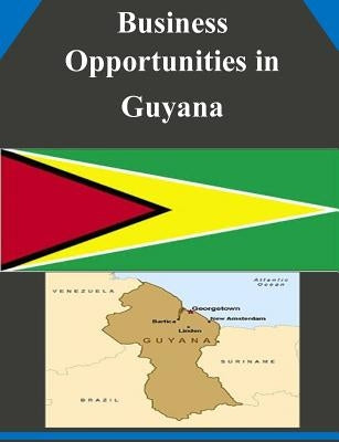 Business Opportunities in Guyana by U. S. Department of Commerce