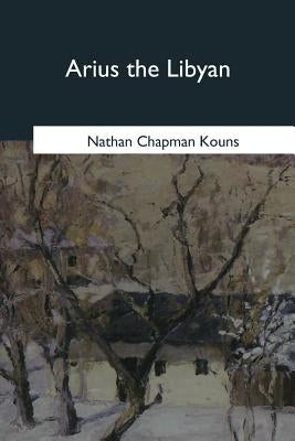Arius the Libyan by Kouns, Nathan Chapman