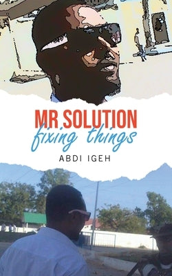 Mr Solution Fixing Things by Igeh, Abdi