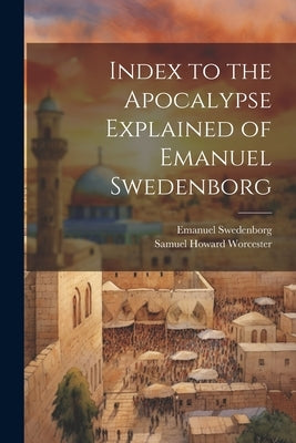 Index to the Apocalypse Explained of Emanuel Swedenborg by Swedenborg, Emanuel