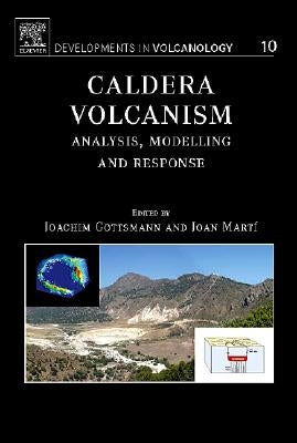 Caldera Volcanism: Analysis, Modelling and Response Volume 10 by Gottsmann, Joachim
