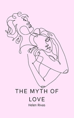 The Myth of Love by Rivas, Helen