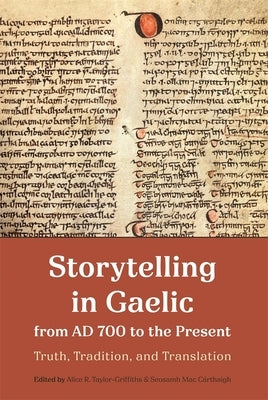 Storytelling in Gaelic from AD 700 to the Present: Truth, Tradition and Translation by Taylor-Griffiths, Alice R.