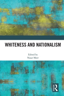 Whiteness and Nationalism by Meer, Nasar