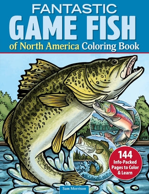 Fantastic Game Fish of North America Coloring Book: 144 Info-Packed Pages to Color & Learn by Morrison, Sam
