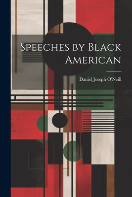Speeches by Black American by O'Neill, Daniel Joseph