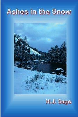 Ashes in the Snow by Sage, H. J.