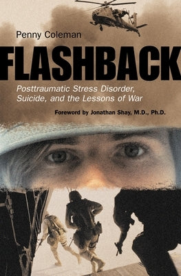 Flashback: Posttraumatic Stress Disorder, Suicide, and the Lessons of War by Coleman, Penny