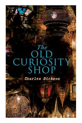 The Old Curiosity Shop: Illustrated Edition by Dickens, Charles