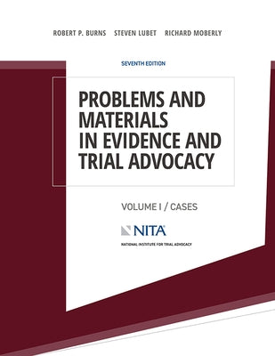 Problems and Materials in Evidence and Trial Advocacy: Volume I / Cases by Burns, Robert P.