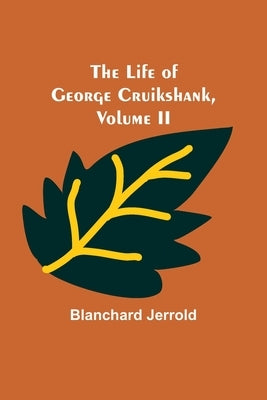 The Life of George Cruikshank, Vol. II. by Jerrold, Blanchard