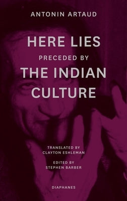 "Here Lies" Preceded by "The Indian Culture" by Artaud, Antonin