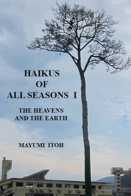 Haikus of All Seasons I: The Heavens and the Earth by Itoh, Mayumi
