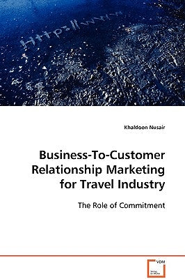 Business-To-Customer Relationship Marketing for Travel Industry by Nusair, Khaldoon