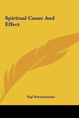 Spiritual Cause And Effect by Ramacharaka, Yogi