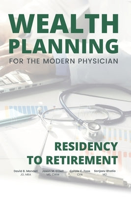 Wealth Planning for the Modern Physician: Residency to Retirement by O'Dell Cwm, Jason M.