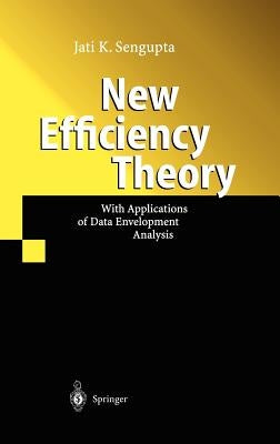 New Efficiency Theory: With Applications of Data Envelopment Analysis by SenGupta, Jati
