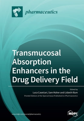 Transmucosal Absorption Enhancers in the Drug Delivery Field by Casettari, Luca