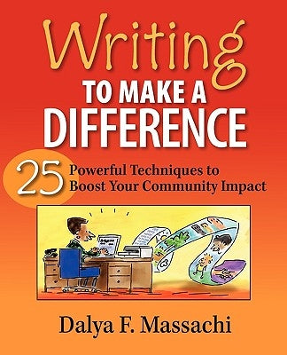 Writing to Make a Difference: 25 Powerful Techniques to Boost Your Community Impact by Massachi, Dalya F.