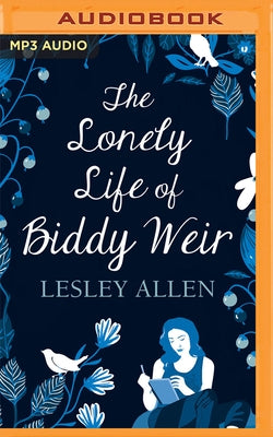 The Lonely Life of Biddy Weir by Allen, Lesley