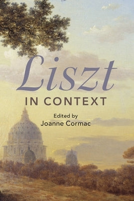 Liszt in Context by Cormac, Joanne