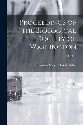 Proceedings of the Biological Society of Washington; v.74 (1961) by Biological Society of Washington