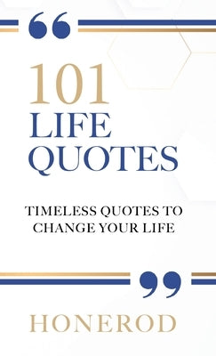101 Life Quotes: Timeless Quotes to Change Your Life by Honerod