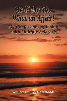 Me and the Ms.: What an Affair! by Hammonds, William (Bill) S.