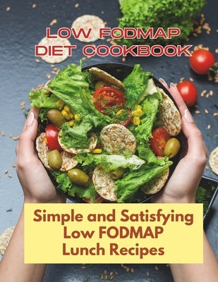 Low Fodmap Diet Cookbook: Simple and Satisfying Low FODMAP Lunch Recipes: 30 Day Comprehensive Featuring Flavorful Recipes Tailored To Sensitive by Jacob, Madeleine