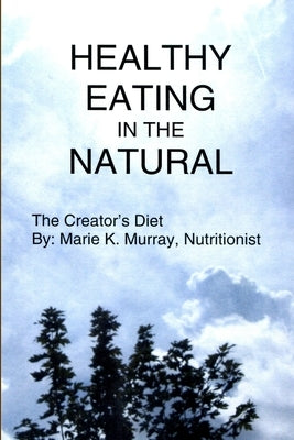 Healthy Eating in the Natural by Murray, Marie K.