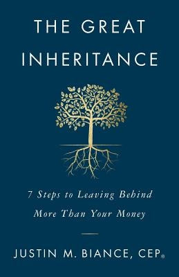 The Great Inheritance: 7 Steps to Leaving Behind More Than Your Money by Biance Cep(r), Justin M.