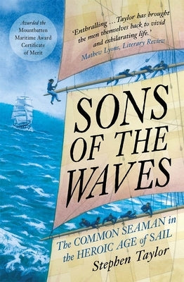 Sons of the Waves: The Common Seaman in the Heroic Age of Sail by Taylor, Stephen