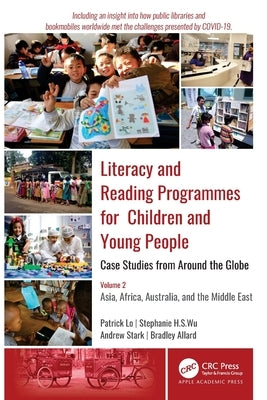 Literacy and Reading Programmes for Children and Young People: Case Studies from Around the Globe: Volume 2: Asia, Africa, Australia, and the Middle E by Lo, Patrick