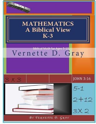 Mathematics: A Biblical View by Gray, Vernette D.