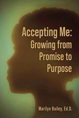 Accepting Me: Growing from Promise to Purpose by Bailey, Marilyn