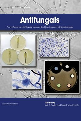 Antifungals: From Genomics to Resistance and the Development of Novel Agents by Coste, Alix T.