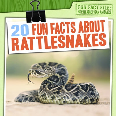 20 Fun Facts about Rattlesnakes by Humphrey, Natalie